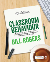 E-book, Classroom Behaviour : A Practical Guide to Effective Teaching, Behaviour Management and Colleague Support, Rogers, Bill, SAGE Publications Ltd
