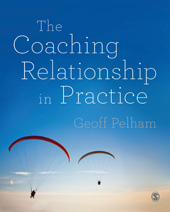 E-book, The Coaching Relationship in Practice, Pelham, Geoff, SAGE Publications Ltd