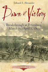 E-book, Dawn of Victory : Breakthrough at Petersburg, March 25 April 2, 1865, Alexander, Edward S., Savas Beatie