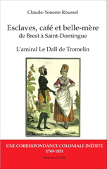 E-book, Esclaves, café et belle-mère, de Brest à Saint-Domingue : L'amiral Le Dall de Tromelin, Une correspondance coloniale inédite (1769-1851), Roussel, Claude-Youenn, SPM