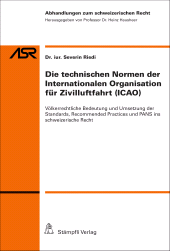 E-book, Die technischen Normen der Internationalen Organisation für Zivilluftfahrt (ICAO) : Völkerrechtliche Bedeutung und Umsetzung der Standards, Recommended Practices und PANS ins schweizerische Recht, Stämpfli Verlag