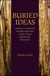 E-book, Buried Ideas : Legends of Abdication and Ideal Government in Early Chinese Bamboo-Slip Manuscripts, SUNY Press - State University of New York Press