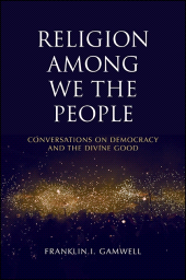 eBook, Religion among We the People : Conversations on Democracy and the Divine Good, SUNY Press - State University of New York Press
