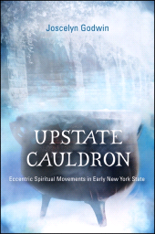 eBook, Upstate Cauldron : Eccentric Spiritual Movements in Early New York State, SUNY Press - State University of New York Press