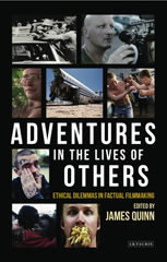 E-book, Adventures in the Lives of Others : Ethical Dilemmas in Factual Filmmaking, I.B. Tauris