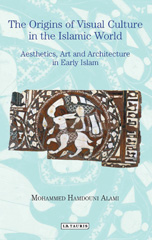 eBook, The Origins of Visual Culture in the Islamic World, I.B. Tauris