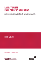 E-book, La costumbre en el derecho argentino : Análisis jusfilosófico y trialista de la "razón" del pueblo, Editorial Teseo