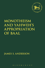 E-book, Monotheism and Yahweh's Appropriation of Baal, T&T Clark