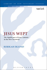 E-book, Jesus Wept : The Significance of Jesus' Laments in the New Testament, T&T Clark