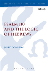 E-book, Psalm 110 and the Logic of Hebrews, T&T Clark