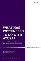 eBook, What Has Wittenberg to Do with Azusa?, T&T Clark