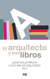 E-book, El arquitecto y sus libros : lecturas comentadas en la Escuela de Arquitectura de Granada, Universidad de Granada