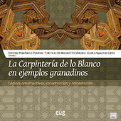 E-book, La carpintería de lo blanco en ejemplos granadinos : lógica constructivas, conservación y restauración, Universidad de Granada