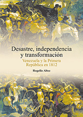 E-book, Desastre, independencia y transformación : Venezuela y la primera República en 1812, Altez, Rogelio, Universitat Jaume I