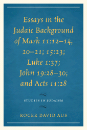 E-book, Essays in the Judaic Background of Mark 11:12-14, 20-21; 15:23; Luke 1:37; John 19:28-30; and Acts 11:28, University Press of America