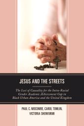 E-book, Jesus and the Streets : The Loci of Causality for the Intra-Racial Gender Academic Achievement Gap in Black Urban America and the United Kingdom, University Press of America