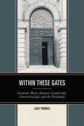 E-book, Within These Gates : Academic Work, Academic Leadership, University Life, and the Presidency, University Press of America