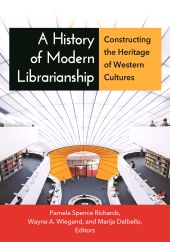E-book, A History of Modern Librarianship : Constructing the Heritage of Western Cultures, Libraries Unlimited
