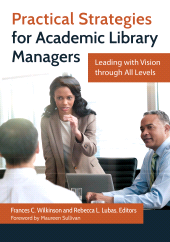 E-book, Practical Strategies for Academic Library Managers : Leading with Vision through All Levels, Libraries Unlimited