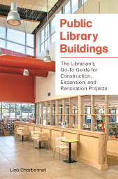 E-book, Public Library Buildings : The Librarian's Go-To Guide for Construction, Expansion, and Renovation Projects, Libraries Unlimited