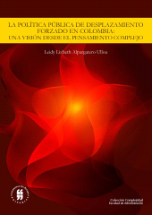 E-book, La política publica de desplazamiento forzado en Colombia: una visión desde el pensamiento complejo, Editorial Universidad del Rosario