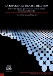 E-book, La reforma al proceso ejecutivo: estudio del impacto que sobre este tiene el análisis económico del derecho, Editorial Universidad del Rosario