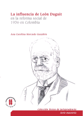 E-book, La influencia de León Duguiten la reforma social de 1936 en Colombia : El sistema jurídico, la función social de la propiedad y la teoría de los servicios públicos, Editorial Universidad del Rosario