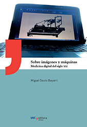 E-book, Sobre imágenes y máquinas : medicina digital del siglo XXI, Souto Bayarri, Miguel, Universidade de Santiago de Compostela