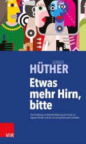 E-book, Etwas mehr Hirn, bitte : Eine Einladung zur Wiederentdeckung der Freude am eigenen Denken und der Lust am gemeinsamen Gestalten, Vandenhoeck & Ruprecht