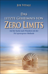 E-book, Das letzte Geheimnis von "Zero Limits" : Auf der Suche nach Wundern mit der Ho'oponopono-Methode, Wiley-VCH