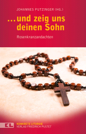 E-book, .. und zeig uns deinen Sohn : Rosenkranzandachten, Verlag Friedrich Pustet