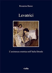 eBook, Levatrici : l'assistenza ostetrica nell'Italia liberale, Basso, R. (Rosanna), Viella