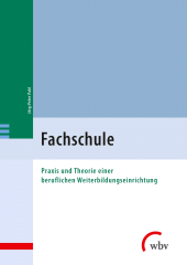 eBook, Fachschule : Praxis und Theorie einer beruflichen Weiterbildungseinrichtung, wbv Publikation