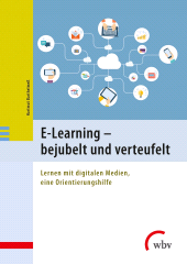E-book, E-Learning - bejubelt und verteufelt : Lernen mit digitalen Medien, eine Orientierungshilfe, wbv Publikation