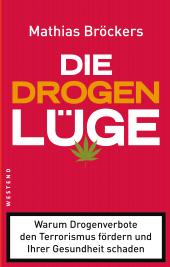 E-book, Die Drogenlüge : Warum Drogenverbote den Terrorismus fördern und Ihrer Gesundheit schaden, Westend Verlag