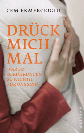 E-book, Drück mich mal! : Warum Berührungen so wichtig für uns sind, Westend Verlag