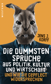 E-book, Die dümmsten Sprüche aus Politik, Kultur und Wirtschaft : und wie Sie gepflegt widersprechen, Westend Verlag