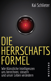 E-book, Die Herrschaftsformel : Wie Künstliche Intelligenz uns berechnet, steuert und unser Leben verändert, Westend Verlag