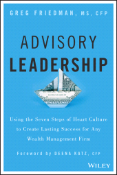 E-book, Advisory Leadership : Using the Seven Steps of Heart Culture to Create Lasting Success for Any Wealth Management Firm, Friedman, Greg, Wiley