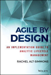 E-book, Agile by Design : An Implementation Guide to Analytic Lifecycle Management, Alt-Simmons, Rachel, Wiley