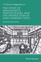 E-book, A Concise Companion to the Study of Manuscripts, Printed Books, and the Production of Early Modern Texts : A Festschrift for Gordon Campbell, Wiley
