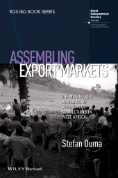 E-book, Assembling Export Markets : The Making and Unmaking of Global Food Connections in West Africa, Ouma, Stefan, Wiley