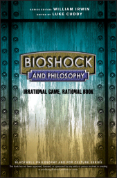 eBook, BioShock and Philosophy : Irrational Game, Rational Book, Wiley