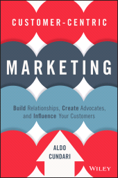 E-book, Customer-Centric Marketing : Build Relationships, Create Advocates, and Influence Your Customers, Wiley