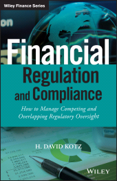 E-book, Financial Regulation and Compliance : How to Manage Competing and Overlapping Regulatory Oversight, Wiley