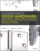 E-book, Illustrated Guide to Door Hardware : Design, Specification, Selection, Tobias, Scott, Wiley