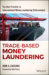 eBook, Trade-Based Money Laundering : The Next Frontier in International Money Laundering Enforcement, John Wiley & Sons