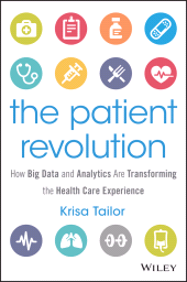 E-book, The Patient Revolution : How Big Data and Analytics Are Transforming the Health Care Experience, John Wiley & Sons