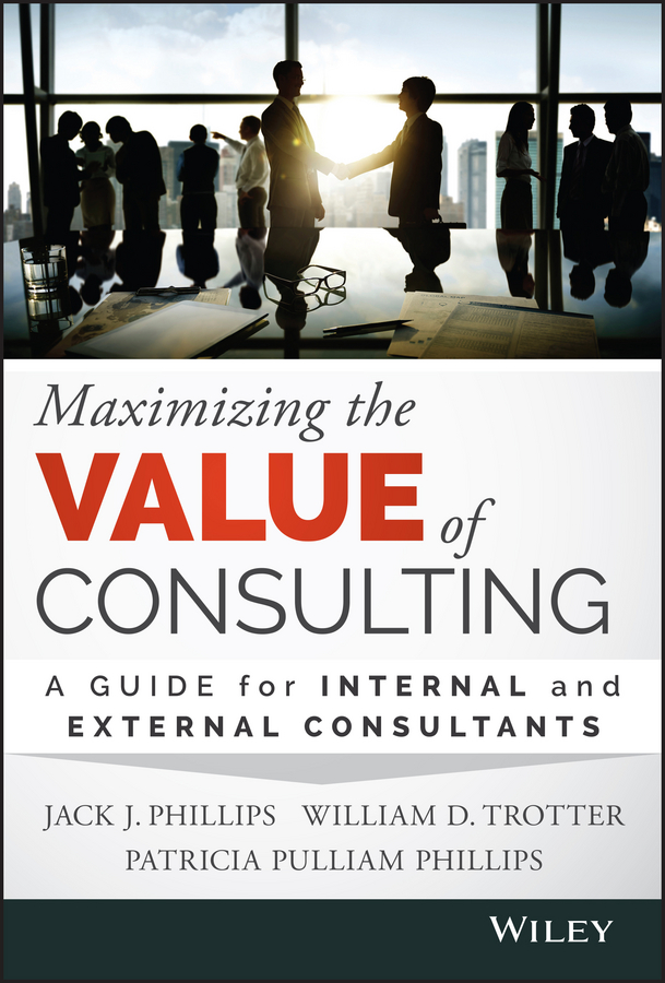 eBook, Maximizing the Value of Consulting : A Guide for Internal and External Consultants, John Wiley & Sons