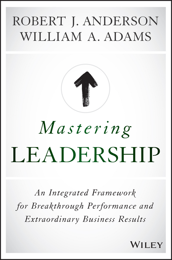 E-book, Mastering Leadership : An Integrated Framework for Breakthrough Performance and Extraordinary Business Results, John Wiley & Sons